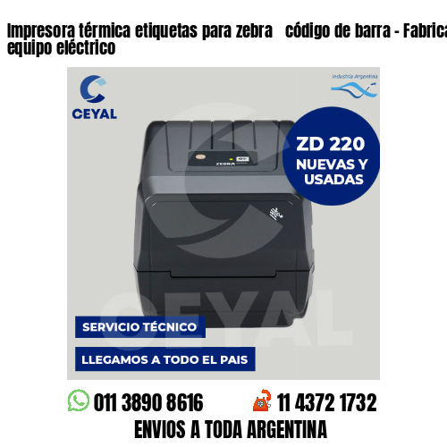 Impresora térmica etiquetas para zebra  código de barra – Fabricación  de equipo eléctrico